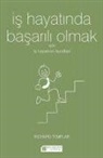 Richard Templar - Is Hayatinda Basarili Olmak Icin Is Hayatinin Kurallari