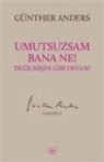 Günther Anders - Umutsuzsam Bana Ne Degilmisim Gibi Devam