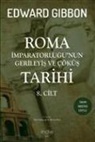 Edward Gibbon - Roma Imparatorlugunun Gerileyis ve Cöküs Tarihi 8