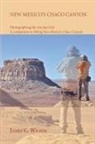 James C. Wilson - New Mexico's Chaco Canyon, Photographing the Ancient City