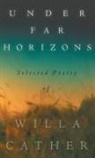 Willa Cather - Under Far Horizons - Selected Poetry of Willa Cather