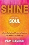 Pam Barosh - Shine from Your Soul: Magically Heal and Awaken Abundance with the Power of Love Energy