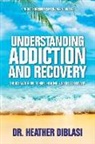 Heather Diblasi - Understanding Addiction and Recovery: The Ultimate Guide to Hope, Healing, and Self-Discovery