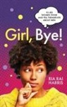 Ria Rai Harris - Girl, Bye!