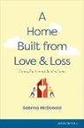 Sabrina McDonald - A Home Built from Love and Loss: Coming Together as a Blended Family