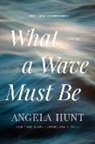 Angela Hunt - What a Wave Must Be