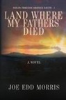Joe Edd Morris - Land Where My Fathers Died