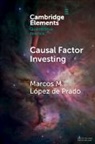 Marcos M Lopez de Prado, Marcos M. (Abu Dhabi Investment Au Lopez De Prado, Marcos M. (Adia Lab) Lopez De Prado, Marcos M. López de Prado - Causal Factor Investing
