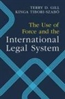 Terry D. Gill, Terry D. Tibori-Szabo Gill, Gill Terry D., Kinga Tibori-Szabo, Kinga Tibori-Szabó - Use of Force and the International Legal System