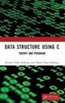Ahmad Talha Siddiqui, Ahmad Talha Siddiqui Siddiqui, Shoeb Ahad Siddiqui - Data Structure Using C