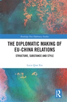 Lucie Qian Xia - Diplomatic Making of Eu-China Relations