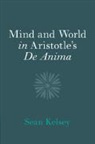 Sean Kelsey, Sean (University of Notre Dame Kelsey, Kelsey Sean - Mind and World in Aristotle''s De Anima