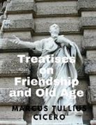 Marcus Tullius Cicero - Treatises on Friendship and Old Age