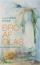 Luciann Khan - Bro af glas