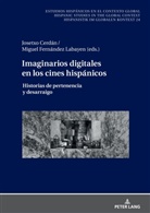 Josetxo Cerdán, Miguel Fernández Labayen, Germán Labrador Méndez, Christian von Tschilschke, Ulrich Winter - Imaginarios digitales en los cines hispánicos
