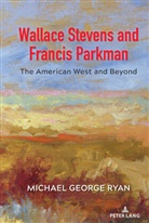 Michael George Ryan - Wallace Stevens and Francis Parkman