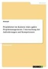 Anonym, Anonymous - Projektleiter im Kontext eines agilen Projektmanagements. Untersuchung der Anforderungen und Kompetenzen