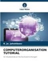R Je Jahshiboev, R. Je. Jahshiboev - COMPUTERORGANISATION TUTORIAL