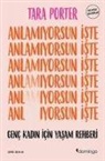 Tara Porter - Anlamiyorsun Iste - Genc Kadin Icin Yasam Rehberi