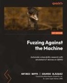 Eduardo Blázquez, Antonio Nappa - Fuzzing Against the Machine