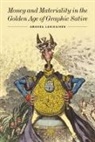 Amanda Lahikainen - Money and Materiality in the Golden Age of Graphic Satire