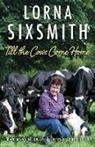 LORNA SIXSMITH, Sixsmith Lorna - TILL THE COWS COME HOME