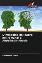 Abderazak Jemli - L'immagine del padre nei romanzi di Abdelkébir Khatibi