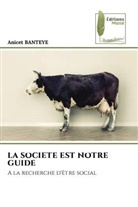 Anicet Banteye - LA SOCIETE EST NOTRE GUIDE