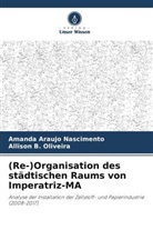 Amanda Araujo Nascimento, Allison B Oliveira, Allison B. Oliveira - (Re-)Organisation des städtischen Raums von Imperatriz-MA