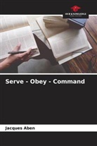 Jacques Aben - Serve - Obey - Command
