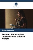 Gioconda Espina - Frauen, Philosophie, Literatur und andere Künste