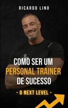 Ricardo Lino, Ricardo Lino - Como Ser um Personal Trainer de Sucesso