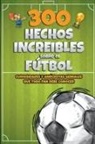 Michael Ellis - 300 Hechos increibles sobre el Fútbol