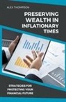 Alex Thompson - Preserving Wealth in Inflationary Times - Strategies for Protecting Your Financial Future