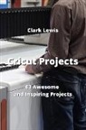 Clark Lewis - Cricut Projects
