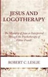 Robert C. Leslie - Jesus and Logotherapy