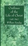 William Sanday - Outlines of the Life of Christ