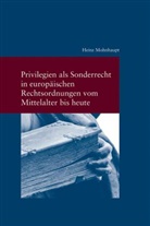 Heinz Mohnhaupt - Privilegien als Sonderrecht in europäischen Rechtsordnungen vom Mittelalter bis heute