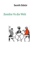 Semih Sükür - Zombie Vs die Welt