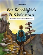 K K Kellerkind, K. K. Kellerkind, K.K. Kellerkind - Von Koboldglück und Käsekuchen