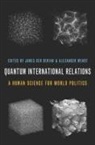 James (Michael Hintze Chair of Interna Der Derian, James Der Derian, Der Derian James, Alexander Wendt - Quantum International Relations