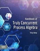 Yong Wang, Yong (Associate Professor of Computer Scienc Wang, Yong (Associate Professor of Computer Science and Technology Wang, Wang Yong - Handbook of Truly Concurrent Process Algebra