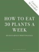 Hugh Fearnley-Whittingstall, Fearnley-Whittingstall Hugh - How to Eat 30 Plants a Week