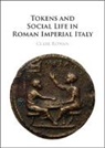 Clare Rowan, Clare (University of Warwick) Rowan, Rowan Clare - Tokens and Social Life in Roman Imperial Italy