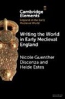Nicole Guenther (University of South Flo Discenza, Nicole Guenther (University of South Florida) Discenza, Discenza Nicole Guenther, Heide Estes, Heide (Monmouth University Estes - Writing the World in Early Medieval England