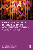 Charles Christiansen, Charles Haertl Christiansen, Christiansen Charles, Kristine Haertl, Haertl Kristine - Essential Concepts of Occupation for Occupational Therapy
