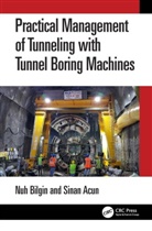 Sinan Acun, Nuh Bilgin, Nuh Acun Bilgin, Bilgin Nuh - Practical Management of Tunneling With Tunnel Boring Machines