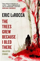 Eric LaRocca - The Trees Grew Because I Bled There