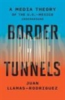 Juan Llamas-Rodriguez - Border Tunnels