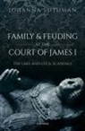 Dr Johanna (Professor of History Luthman, Johanna Luthman - Family and Feuding At the Court of James I